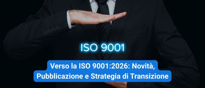 ISO 9001:2026: Novità, Pubblicazione e Strategia di Transizione